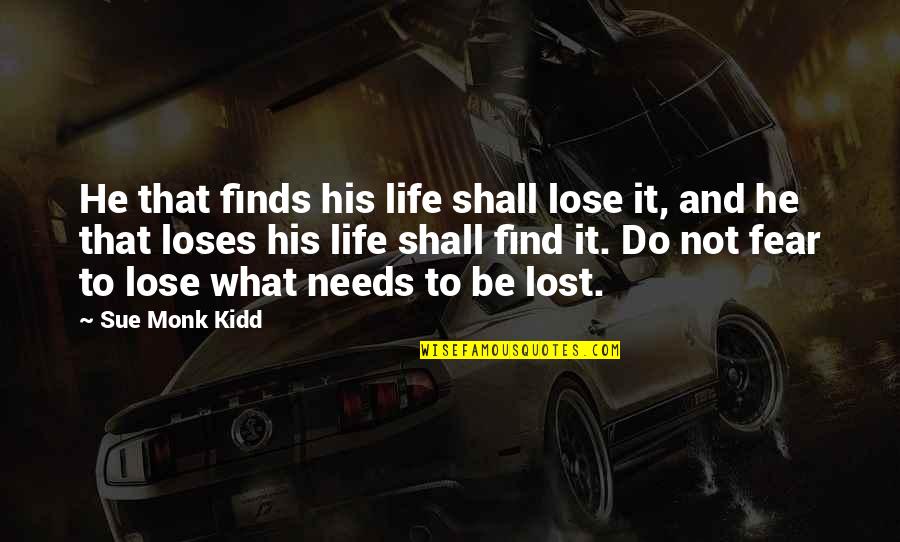 Adherence Quotes By Sue Monk Kidd: He that finds his life shall lose it,