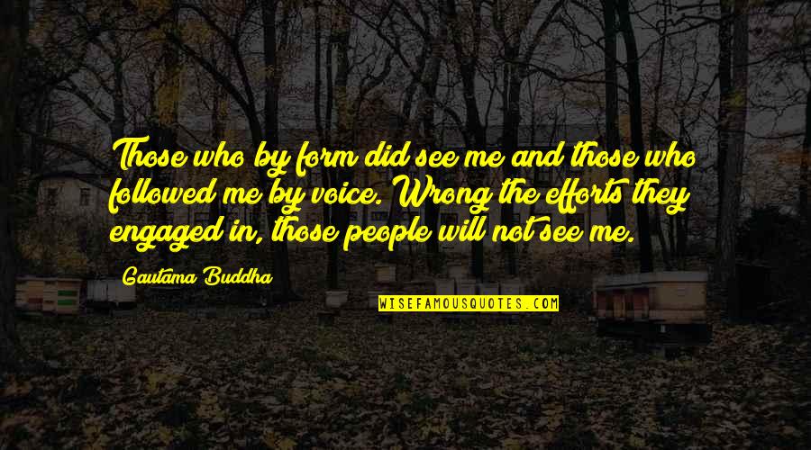 Adherens Junction Quotes By Gautama Buddha: Those who by form did see me and