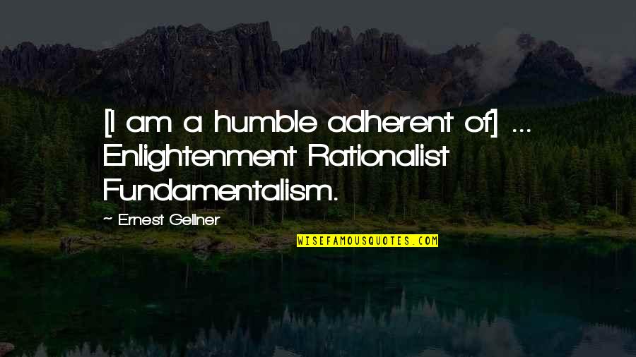 Adherent Quotes By Ernest Gellner: [I am a humble adherent of] ... Enlightenment