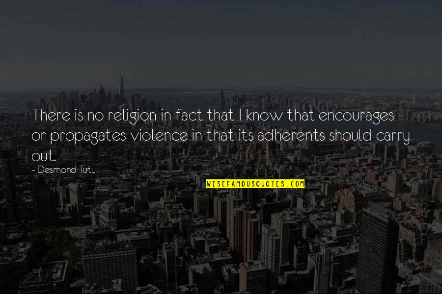 Adherents Quotes By Desmond Tutu: There is no religion in fact that I Adherents Quotes By Desmond Tutu: There is no religion in fact that I
