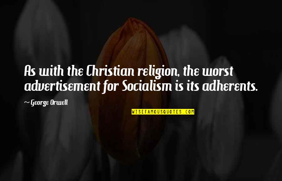 Adherents Quotes By George Orwell: As with the Christian religion, the worst advertisement Adherents Quotes By George Orwell: As with the Christian religion, the worst advertisement