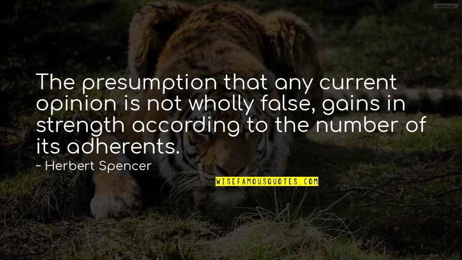 Adherents Quotes By Herbert Spencer: The presumption that any current opinion is not Adherents Quotes By Herbert Spencer: The presumption that any current opinion is not