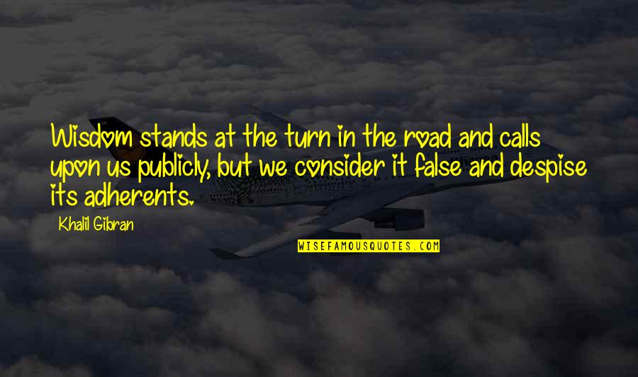 Adherents Quotes By Khalil Gibran: Wisdom stands at the turn in the road Adherents Quotes By Khalil Gibran: Wisdom stands at the turn in the road