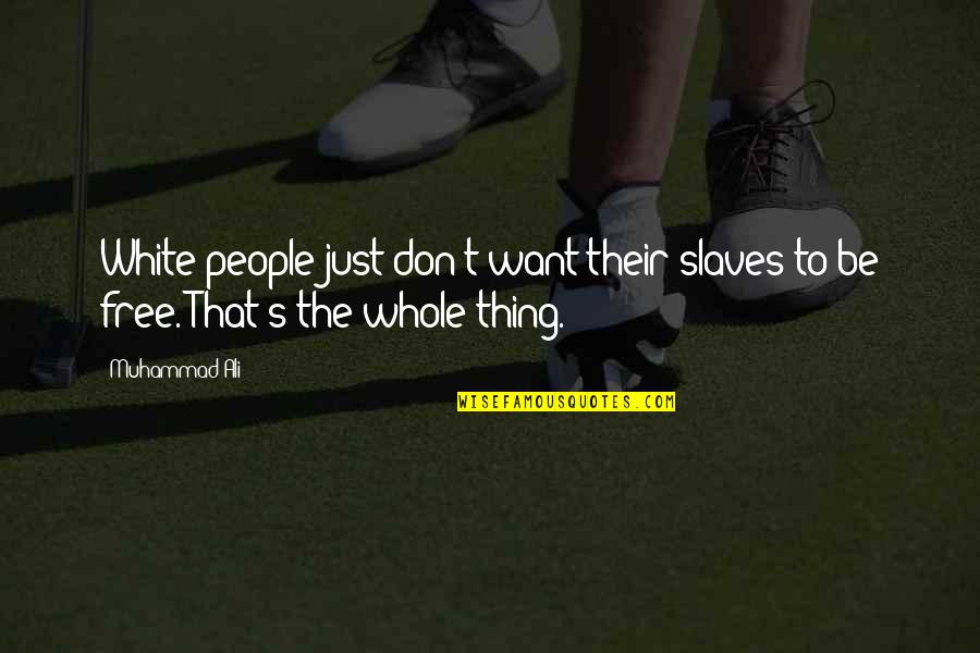 Adherents Quotes By Muhammad Ali: White people just don't want their slaves to