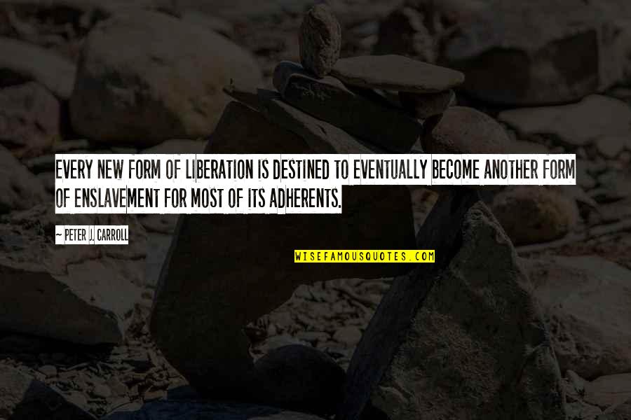 Adherents Quotes By Peter J. Carroll: Every new form of liberation is destined to Adherents Quotes By Peter J. Carroll: Every new form of liberation is destined to