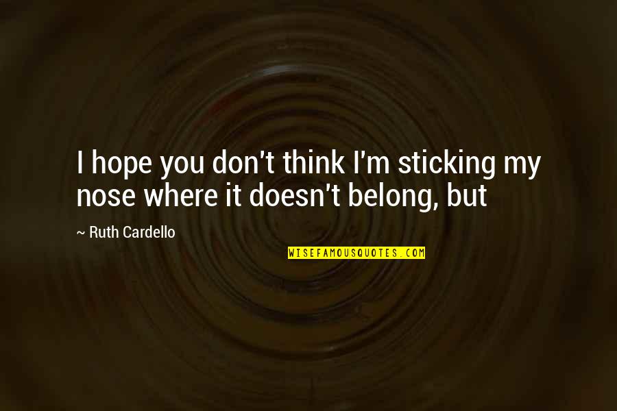 Adherents Quotes By Ruth Cardello: I hope you don't think I'm sticking my