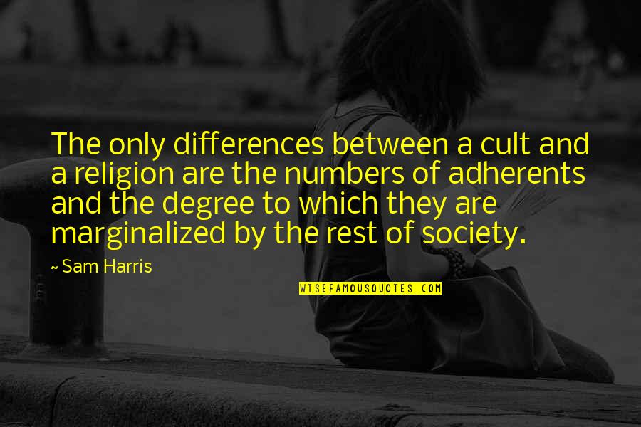 Adherents Quotes By Sam Harris: The only differences between a cult and a Adherents Quotes By Sam Harris: The only differences between a cult and a