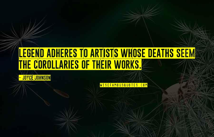 Adheres Quotes By Joyce Johnson: Legend adheres to artists whose deaths seem the