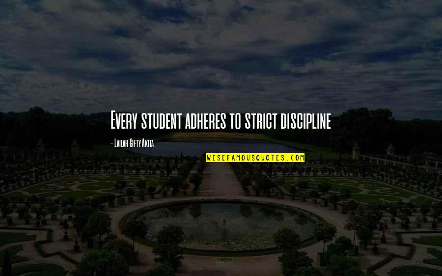 Adheres Quotes By Lailah Gifty Akita: Every student adheres to strict discipline Adheres Quotes By Lailah Gifty Akita: Every student adheres to strict discipline