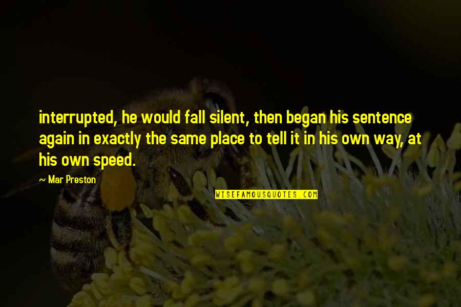 Adheres Quotes By Mar Preston: interrupted, he would fall silent, then began his