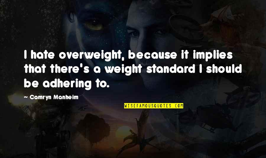 Adhering Quotes By Camryn Manheim: I hate overweight, because it implies that there's