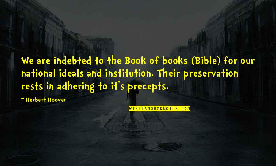 Adhering Quotes By Herbert Hoover: We are indebted to the Book of books
