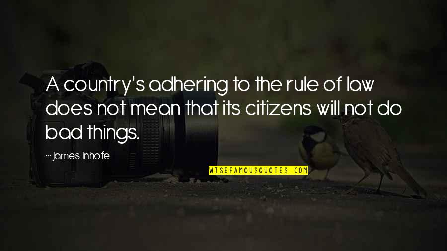 Adhering Quotes By James Inhofe: A country's adhering to the rule of law