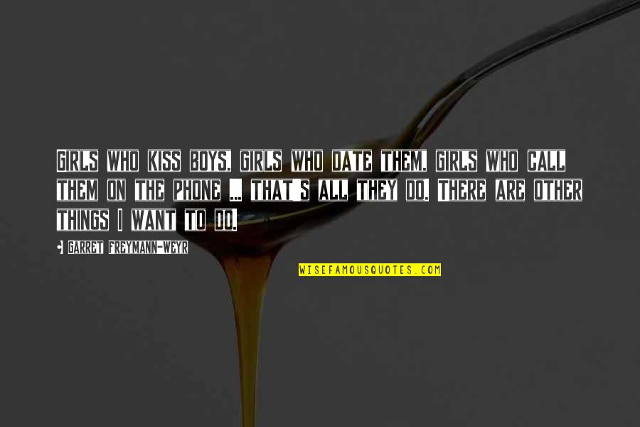 Adhering Wood Quotes By Garret Freymann-Weyr: Girls who kiss boys, girls who date them,