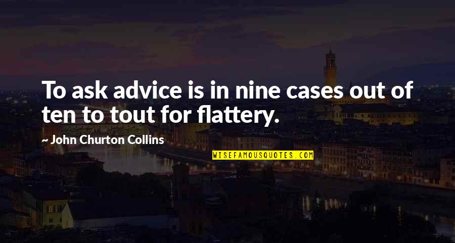 Adhesins Quotes By John Churton Collins: To ask advice is in nine cases out