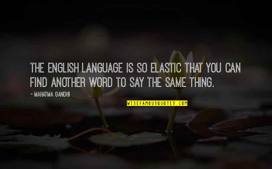 Adhesins Quotes By Mahatma Gandhi: The English language is so elastic that you