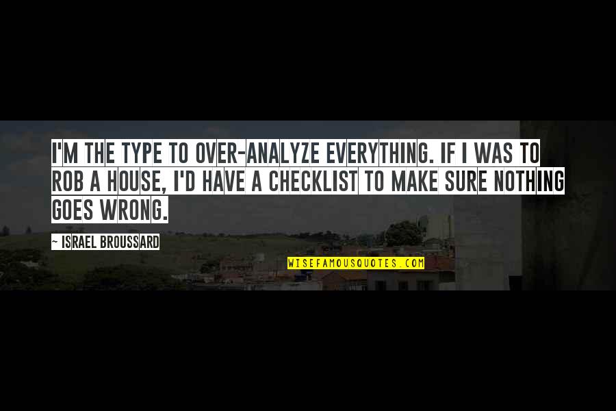 Adhesion Quotes By Israel Broussard: I'm the type to over-analyze everything. If I