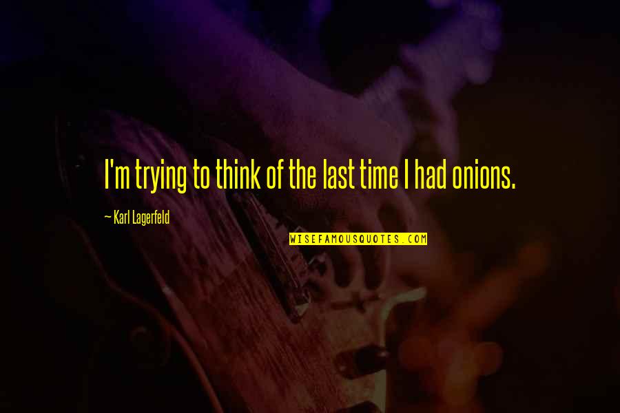 Adhesions After Gallbladder Quotes By Karl Lagerfeld: I'm trying to think of the last time Adhesions After Gallbladder Quotes By Karl Lagerfeld: I'm trying to think of the last time