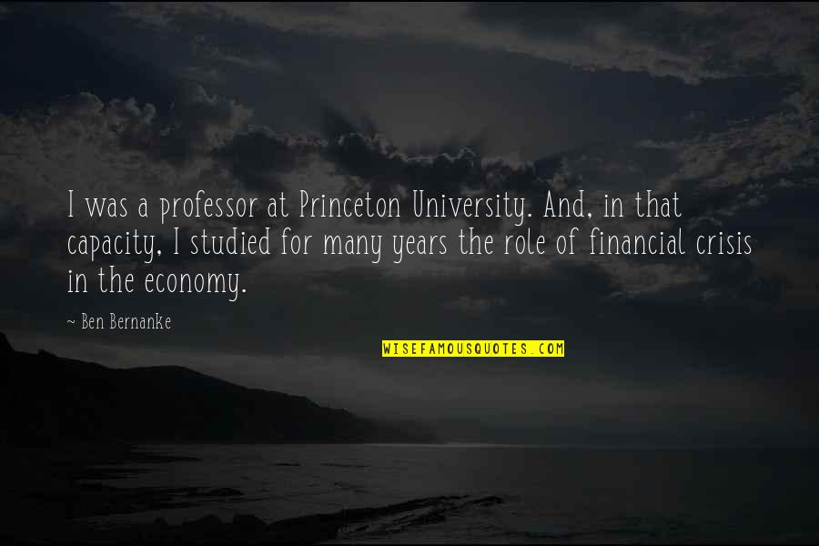 Adhesions After Surgery Quotes By Ben Bernanke: I was a professor at Princeton University. And,