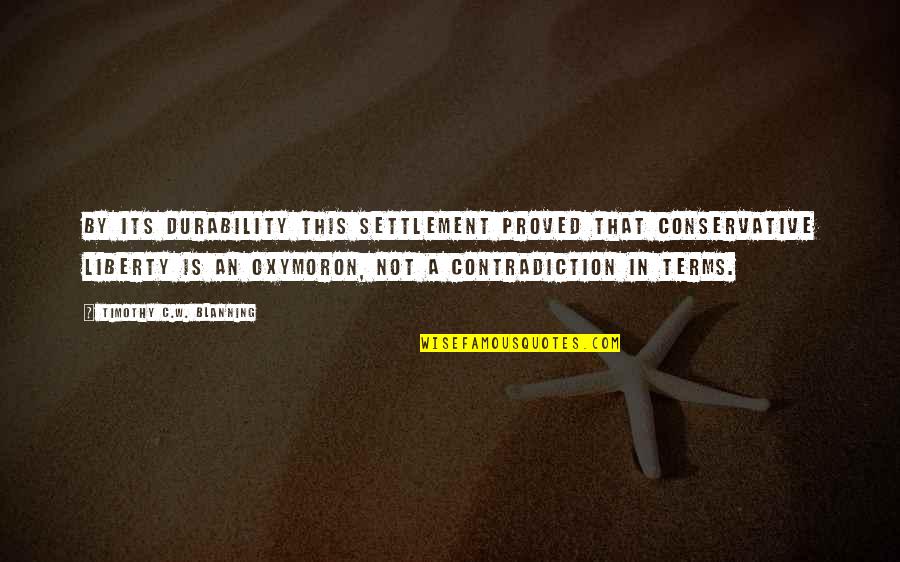 Adhesive Words Quotes By Timothy C.W. Blanning: By its durability this settlement proved that conservative Adhesive Words Quotes By Timothy C.W. Blanning: By its durability this settlement proved that conservative