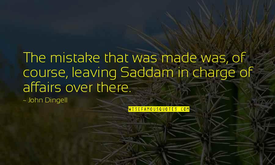 Adhesiveness Of Water Quotes By John Dingell: The mistake that was made was, of course,