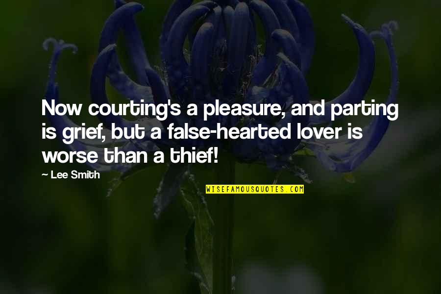 Adhi Karya Pasar Quotes By Lee Smith: Now courting's a pleasure, and parting is grief,
