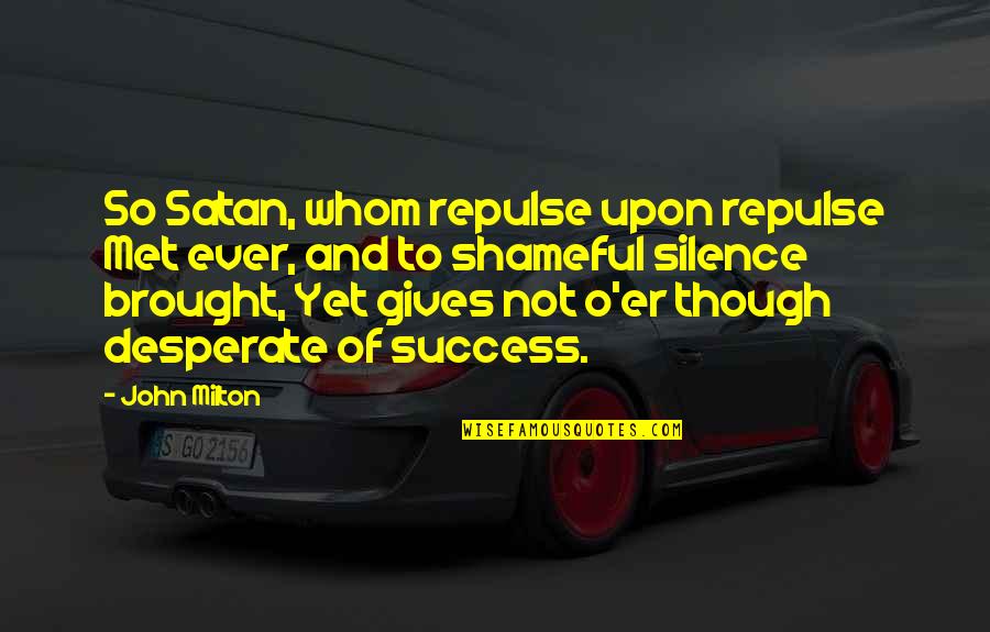Adhiambo Okomba Quotes By John Milton: So Satan, whom repulse upon repulse Met ever, Adhiambo Okomba Quotes By John Milton: So Satan, whom repulse upon repulse Met ever,