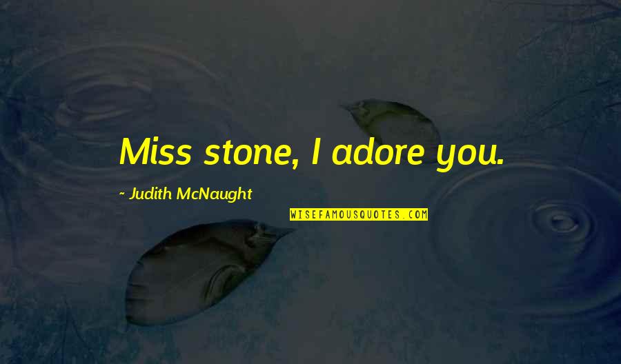 Adhik Maas Quotes By Judith McNaught: Miss stone, I adore you.