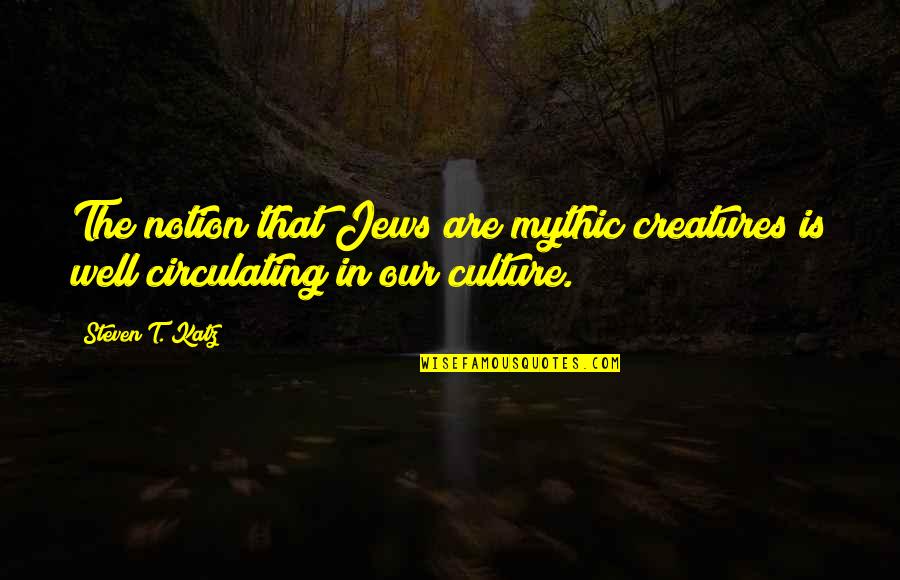 Adhik Maas Quotes By Steven T. Katz: The notion that Jews are mythic creatures is