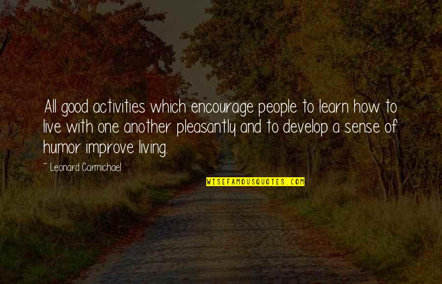 Adhira Quotes By Leonard Carmichael: All good activities which encourage people to learn