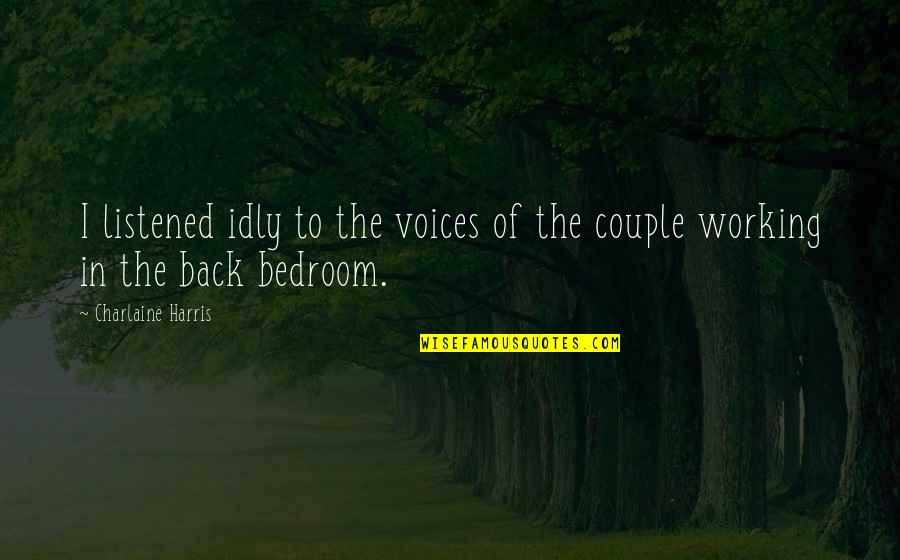 Adhure Alfaaz Quotes By Charlaine Harris: I listened idly to the voices of the Adhure Alfaaz Quotes By Charlaine Harris: I listened idly to the voices of the