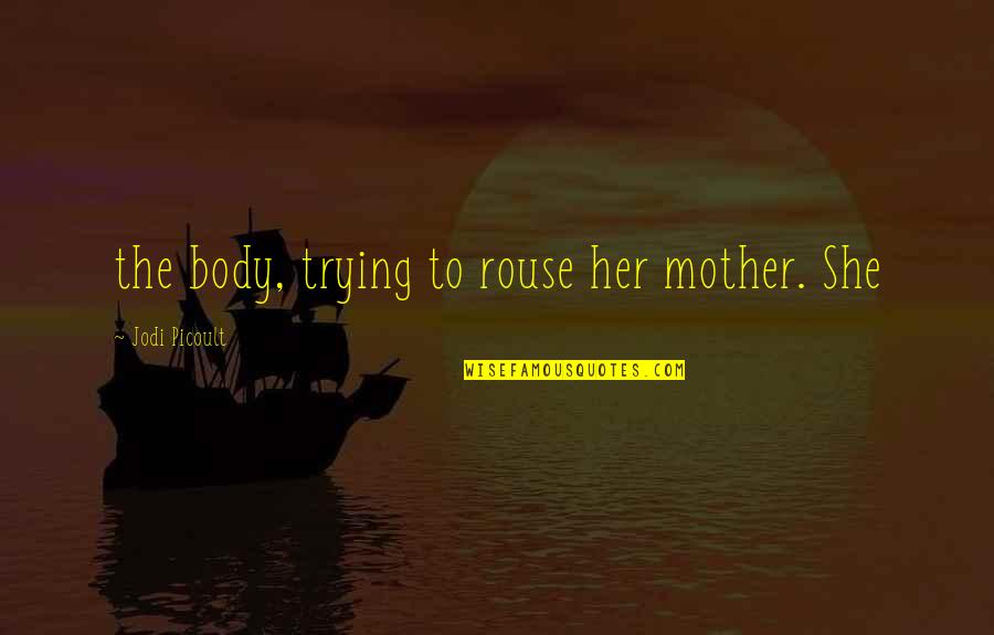 Adhure Gili Quotes By Jodi Picoult: the body, trying to rouse her mother. She