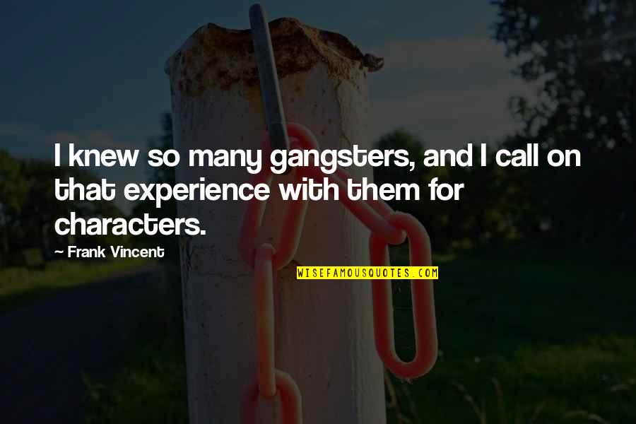 Adhure Song Quotes By Frank Vincent: I knew so many gangsters, and I call