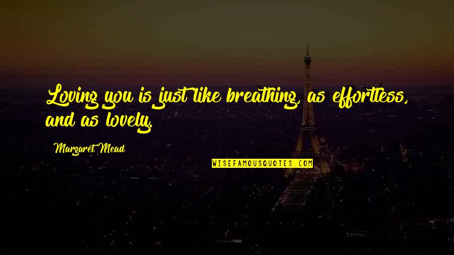 Adhure Song Quotes By Margaret Mead: Loving you is just like breathing, as effortless,