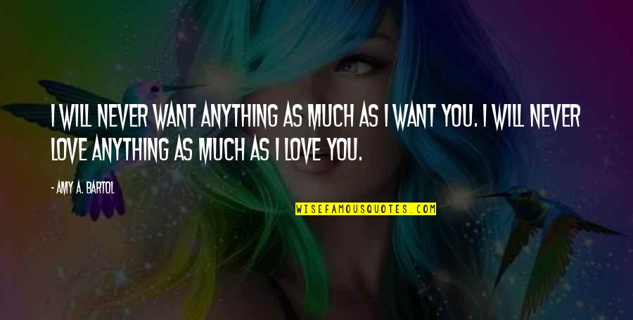 Adhure Sune Quotes By Amy A. Bartol: I will never want anything as much as Adhure Sune Quotes By Amy A. Bartol: I will never want anything as much as