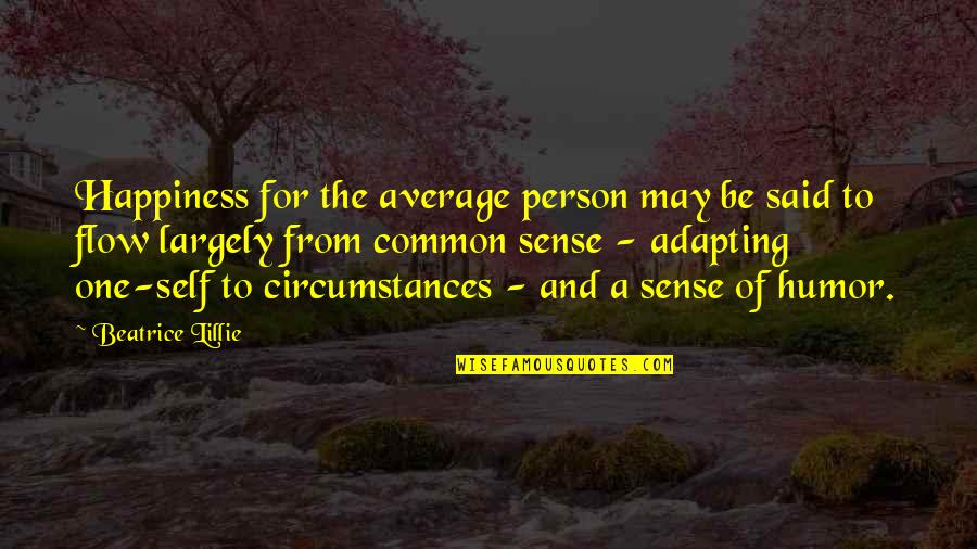 Adhure Sune Quotes By Beatrice Lillie: Happiness for the average person may be said Adhure Sune Quotes By Beatrice Lillie: Happiness for the average person may be said