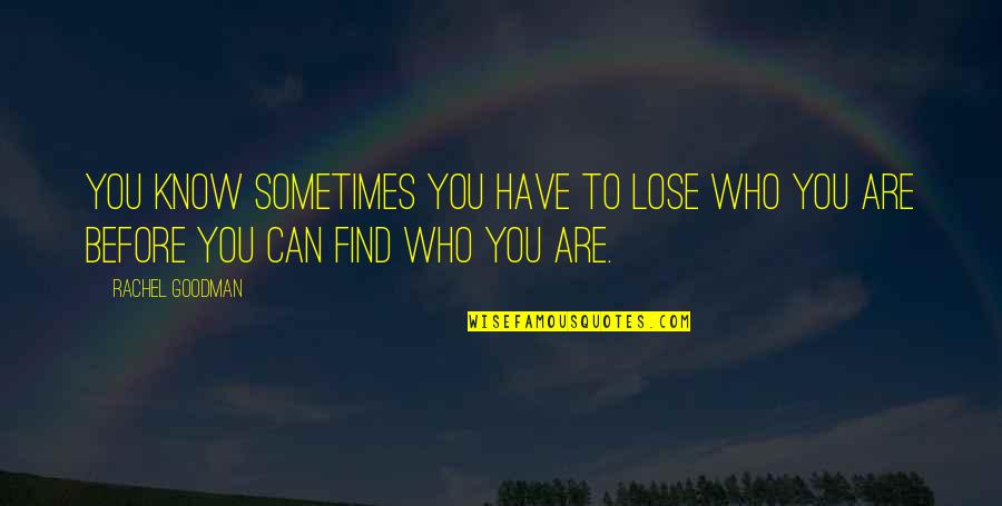 Adhurel Quotes By Rachel Goodman: You know sometimes you have to lose who