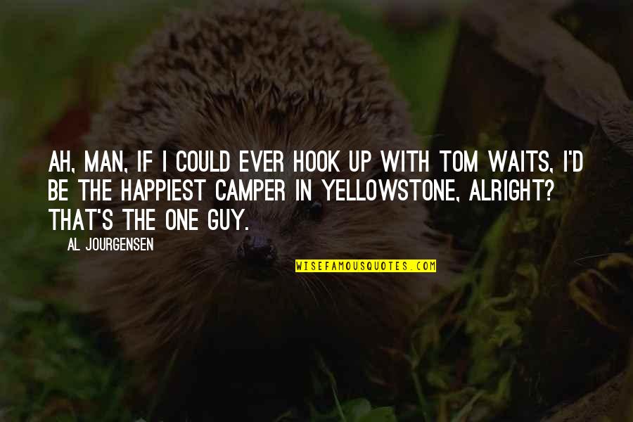 Adhuri Quotes By Al Jourgensen: Ah, man, if I could ever hook up Adhuri Quotes By Al Jourgensen: Ah, man, if I could ever hook up