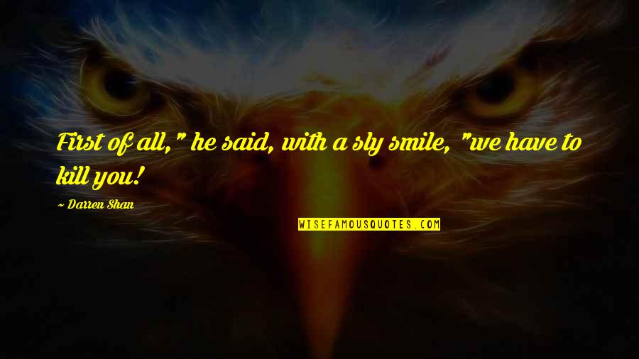 Adhuri Quotes By Darren Shan: First of all," he said, with a sly