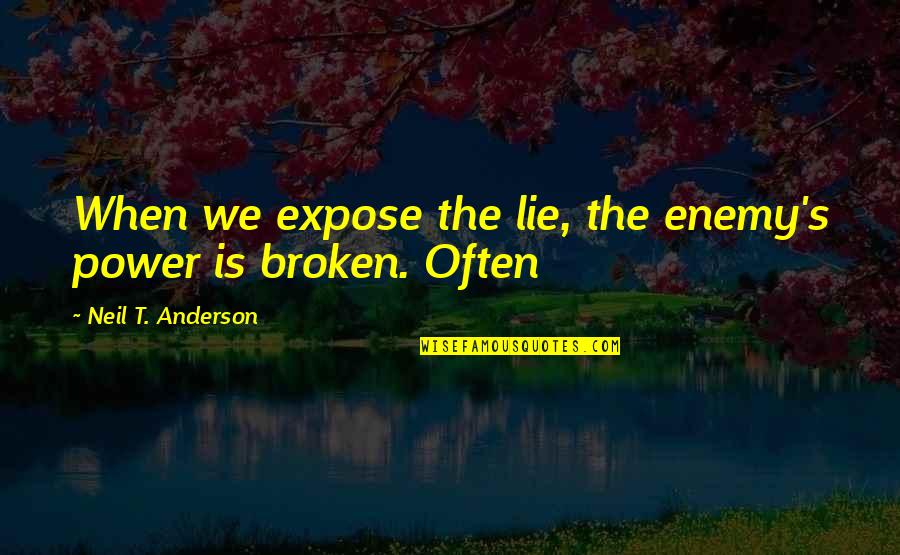 Adhuri Quotes By Neil T. Anderson: When we expose the lie, the enemy's power