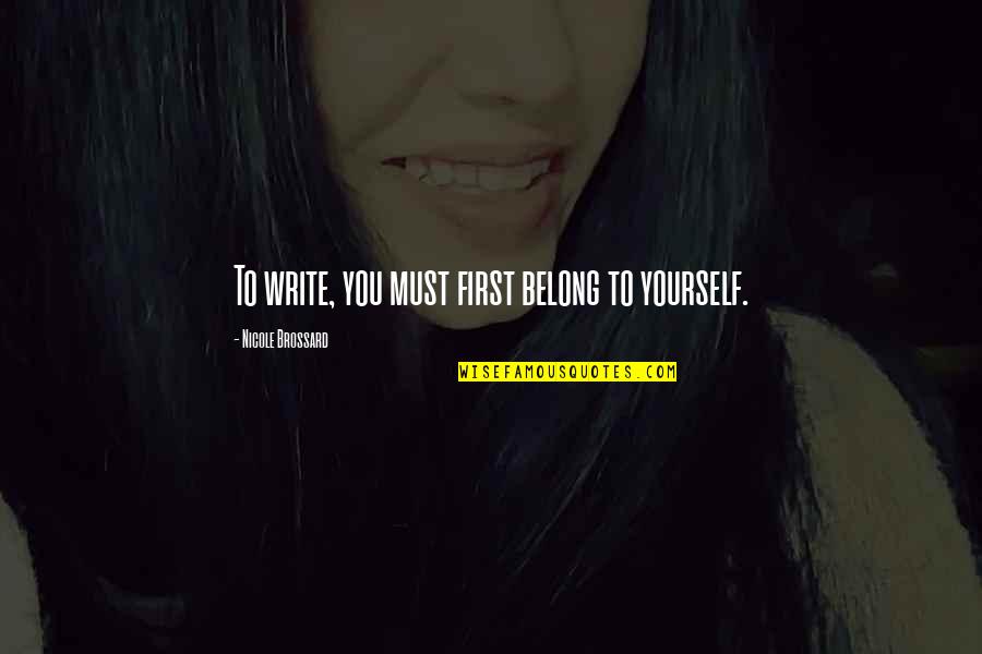 Adi Dassler Quotes By Nicole Brossard: To write, you must first belong to yourself.