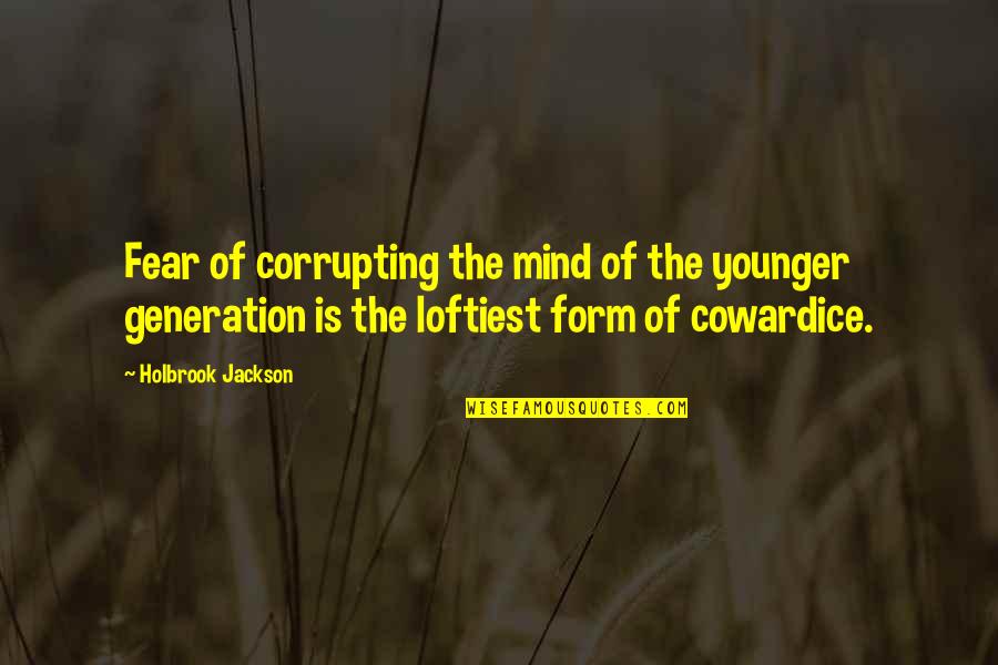 Adi Gallia Quotes By Holbrook Jackson: Fear of corrupting the mind of the younger