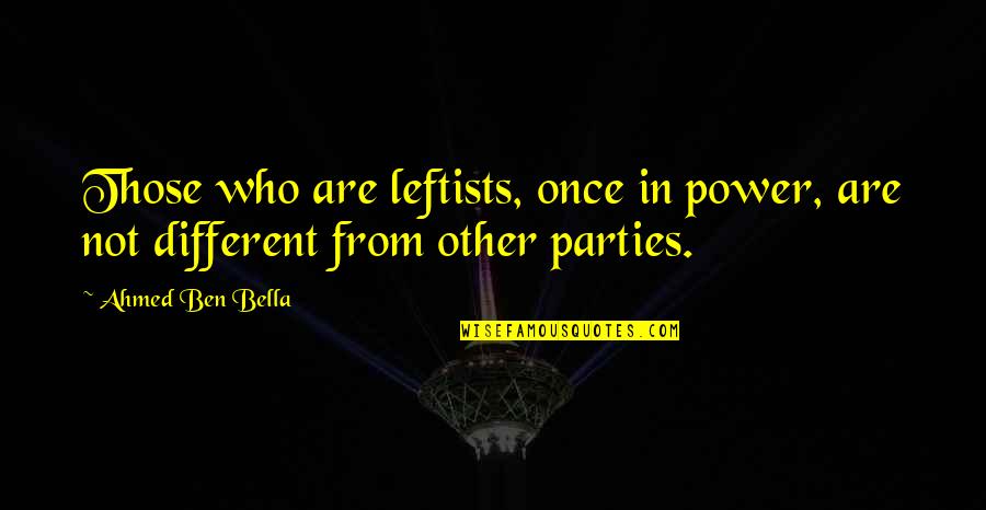 Adi Gillespie Quotes By Ahmed Ben Bella: Those who are leftists, once in power, are