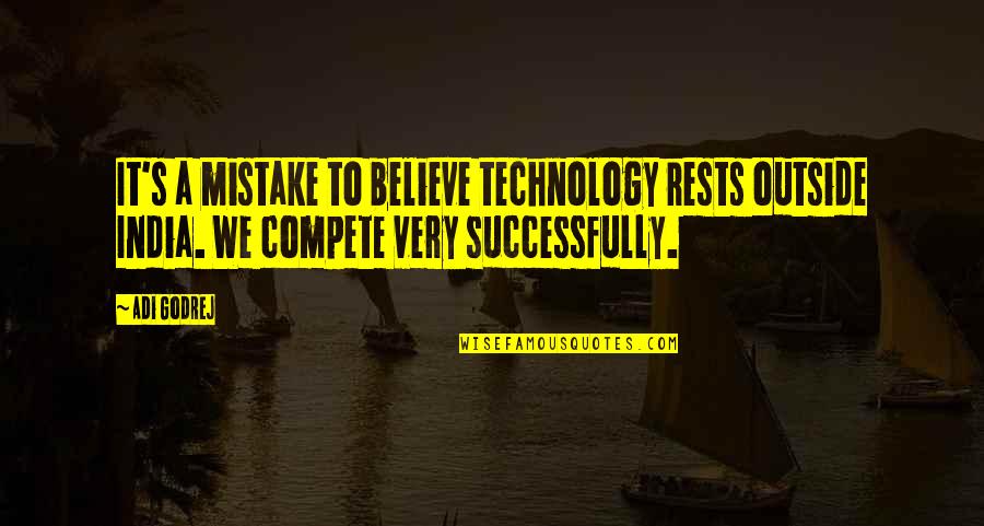 Adi Godrej Quotes By Adi Godrej: It's a mistake to believe technology rests outside