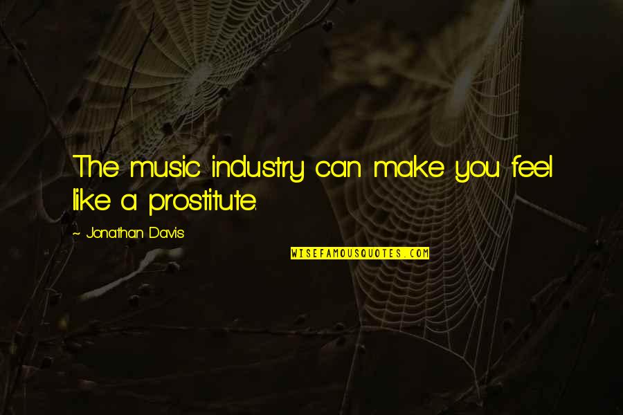 Adi Granth Quotes By Jonathan Davis: The music industry can make you feel like