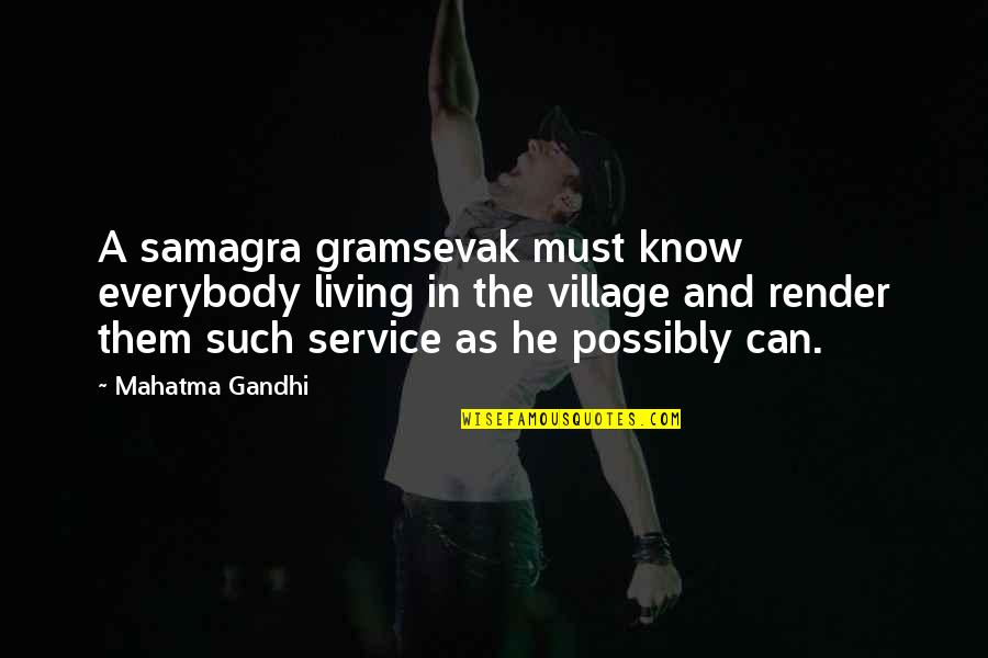 Adi Putra Dan Quotes By Mahatma Gandhi: A samagra gramsevak must know everybody living in