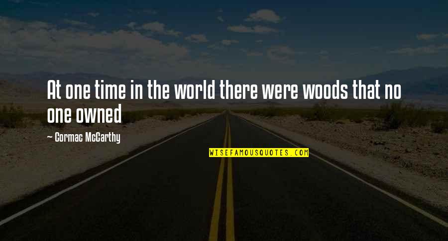 Adiacente Definizione Quotes By Cormac McCarthy: At one time in the world there were Adiacente Definizione Quotes By Cormac McCarthy: At one time in the world there were