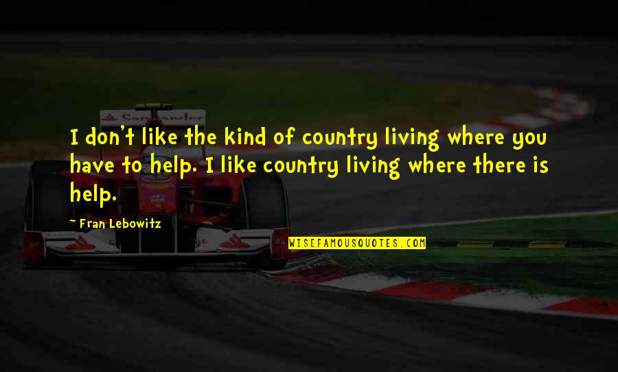 Adiacente Definizione Quotes By Fran Lebowitz: I don't like the kind of country living Adiacente Definizione Quotes By Fran Lebowitz: I don't like the kind of country living