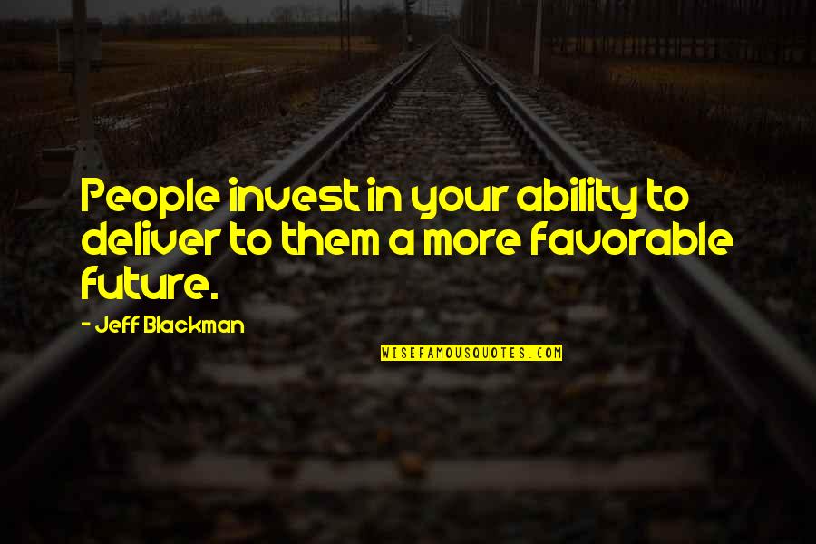 Adiacente Definizione Quotes By Jeff Blackman: People invest in your ability to deliver to
