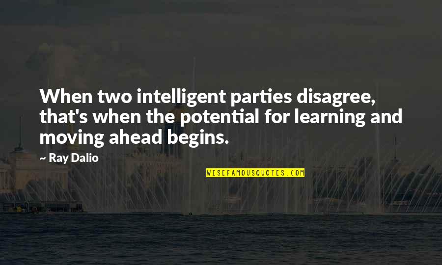 Adianos Quotes By Ray Dalio: When two intelligent parties disagree, that's when the